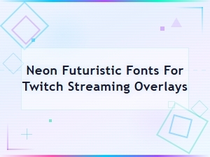 Best Neon Futuristic Fonts for Twitch Streaming Overlays