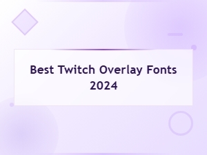 Best Free Twitch Overlay Fonts 2024 to Level Up Your Stream