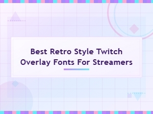Best Retro Style Twitch Overlay Fonts: How to Install Guide for Streamers
