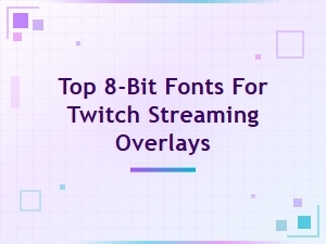 Top 8-Bit Pixel Fonts for Twitch Streaming Overlays in 2024