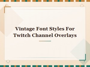 Retro & Vintage Font Styles for Twitch Channel Overlays