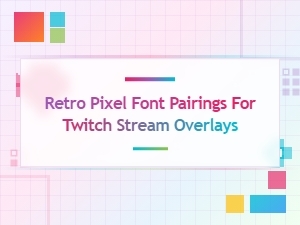 Retro Pixel Font Pairings for Twitch Stream Overlays