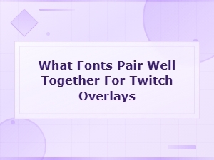 Best Font Pairings for Twitch Overlays